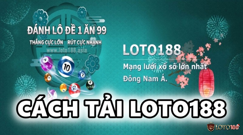 Tải Loto188 – Hướng dẫn cách tải đơn giản cho cược thủ
