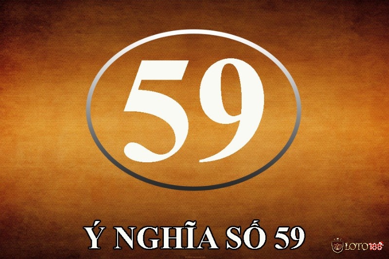 Ý nghĩa của số 59 là xui hay may? Mơ thấy số 59 đánh con gì?