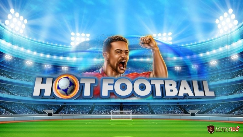 Hot Football: Game slot dành cho fan hâm mộ bóng đá