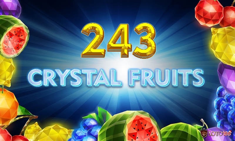 Cùng Loto188 tìm hiểu về game 243 Crystal Fruits Slot