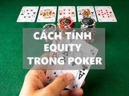 Cách tính Equity Poker thế nào? Hướng dẫn chi tiết thực hiện
