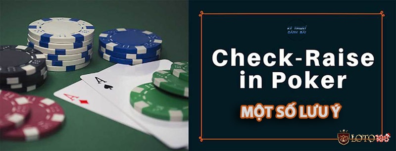 Những chú ý khi sử dụng Check Raise trong Poker