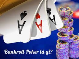Bankroll Poker là gì? Mẹo quản lý Bankroll có thể bạn chưa biết