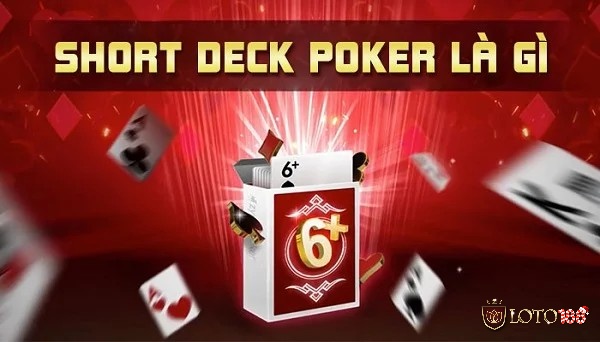 Tìm hiểu Short Deck Poker là gì? và cách chơi chi tiết