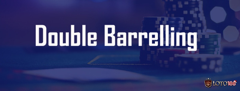 Thuật ngữ Double Barrel Poker là gì? Giải đáp