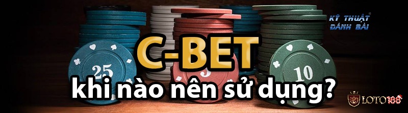 C Bet trong Poker là gì? - Lúc nào nên thực hiện C Bet