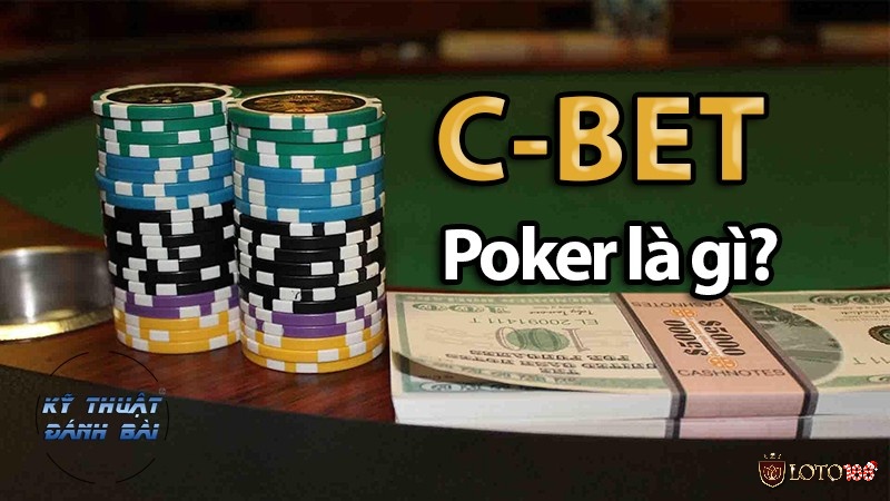 Tìm hiểu thông tin về C Bet trong Poker là gì?